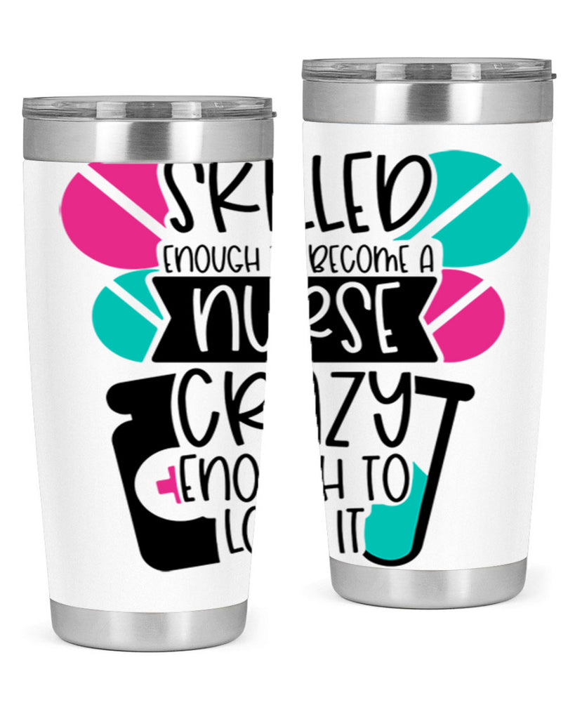 Skilled Enough To Become A Nurse Crazy Enough To Love It Style Style 39#- nurse- tumbler