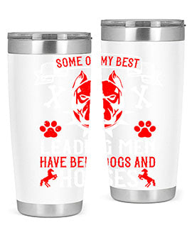 Some of my best leading men have been dogs and horses Style 168#- dog- Tumbler