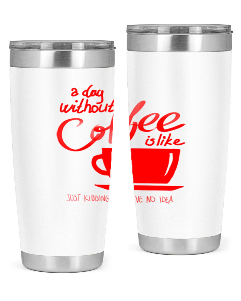 a day without a coffee 259#- coffee- Tumbler