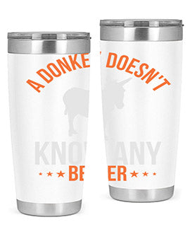 a donkey doesnt know any better Style 5#- donkey- Tumbler