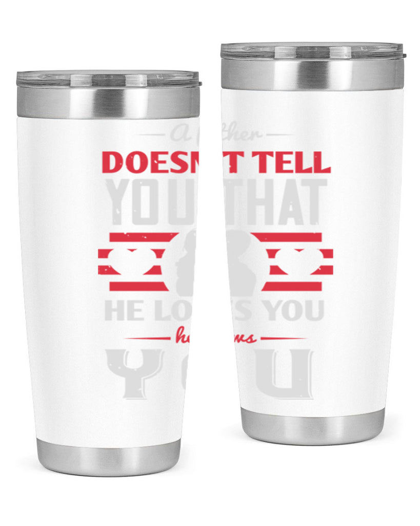 a father doesn’t tell you that 234#- fathers day- Tumbler