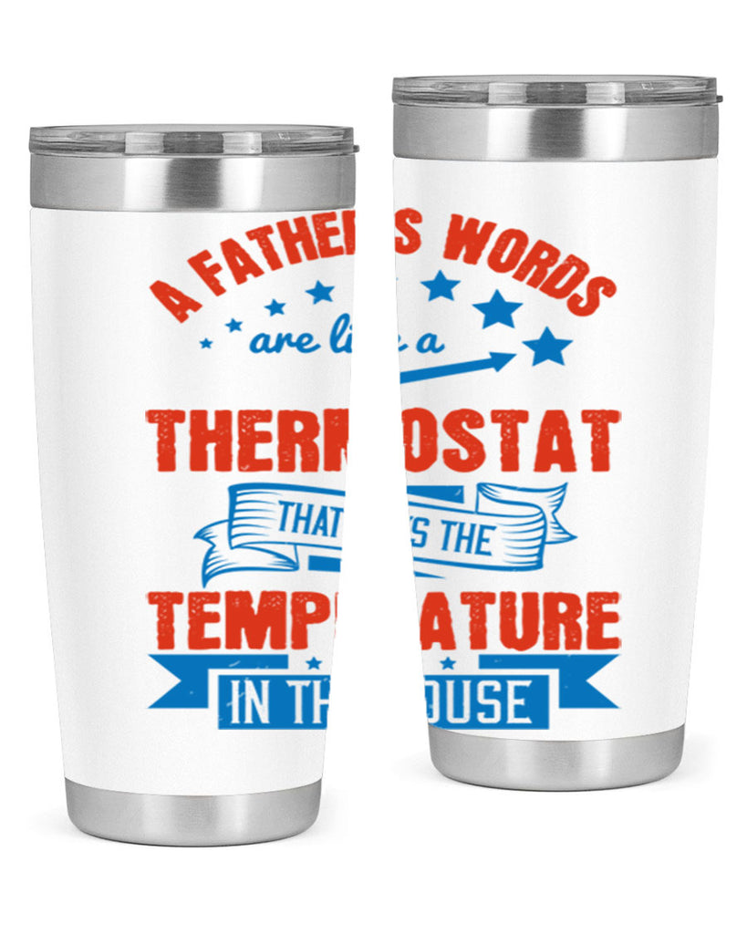 a father’s words are like a thermostat that sets the temperature in the house 233#- fathers day- Tumbler
