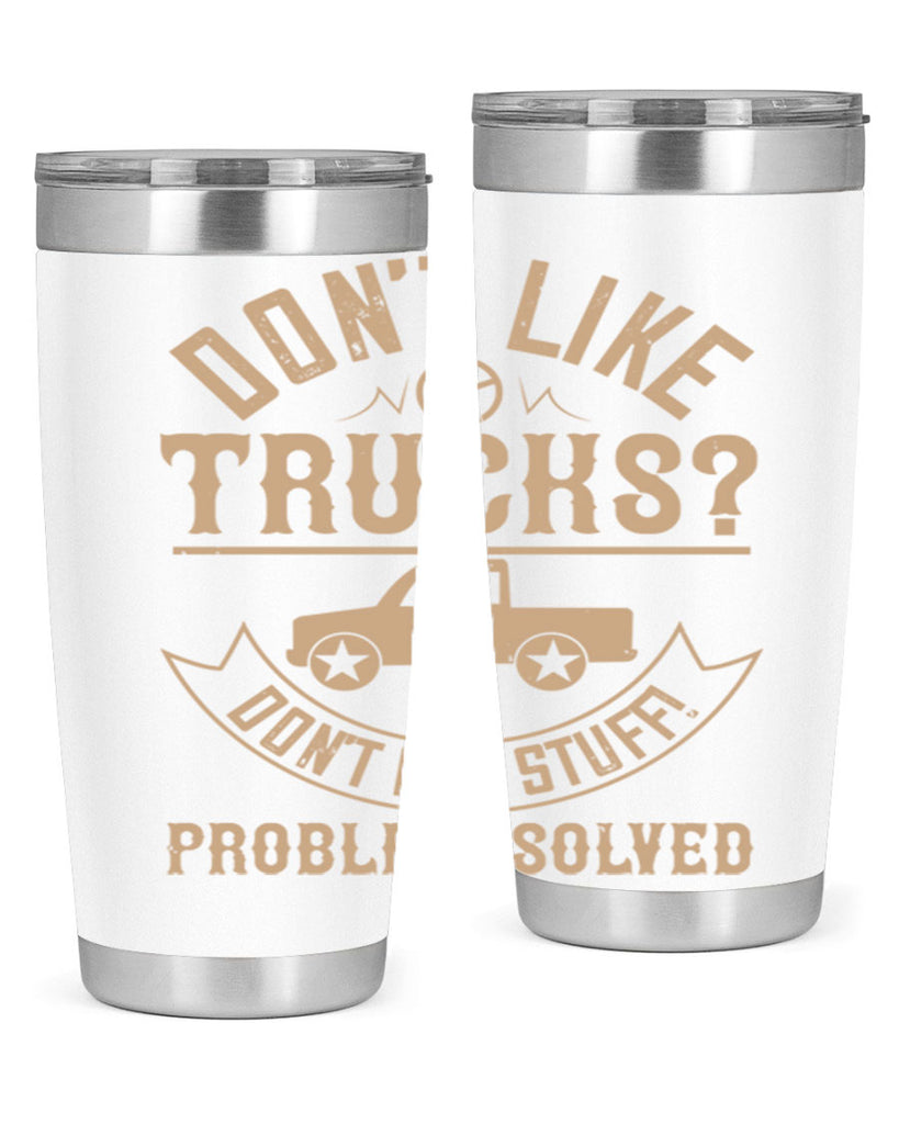 dont like truck dont buy stuff problem solved Style 6#- truck driver- tumbler