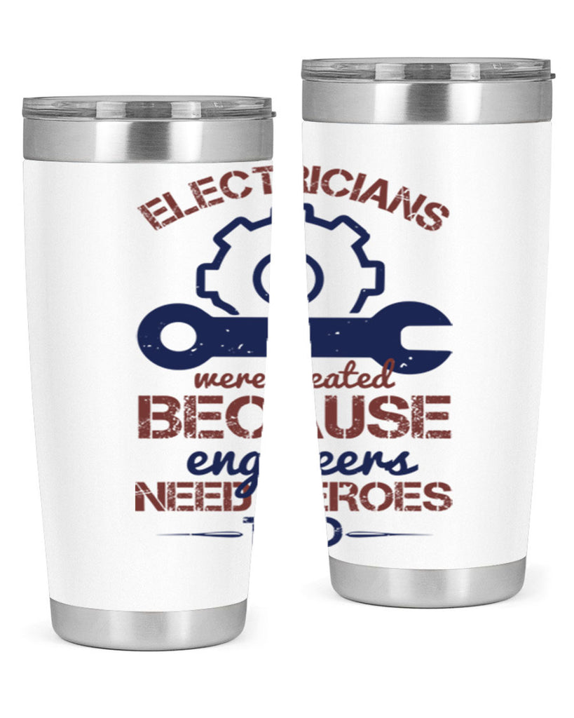 electricians were created beacuse ever engineers need heroes too Style 66#- engineer- tumbler