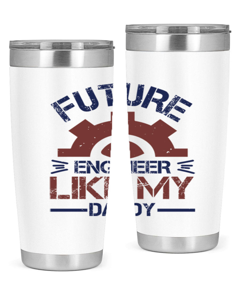 future engineer like my daddy Style 56#- engineer- tumbler