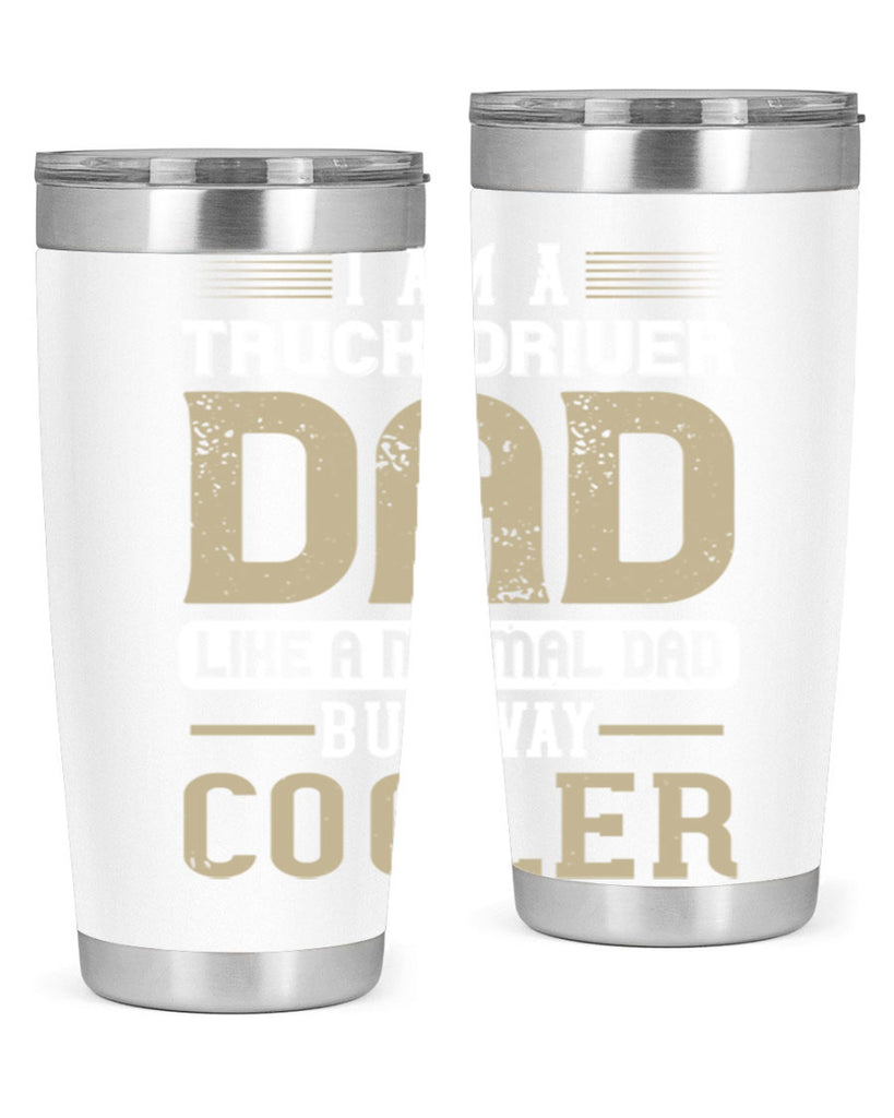i am a truck driver dad like a normal dad but way cooler Style 48#- truck driver- tumbler