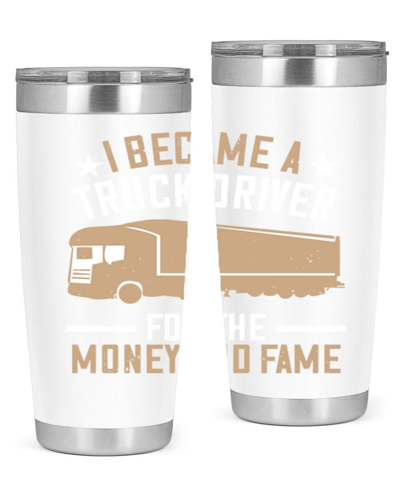 i became a truck driver for the money and fame Style 45#- truck driver- tumbler