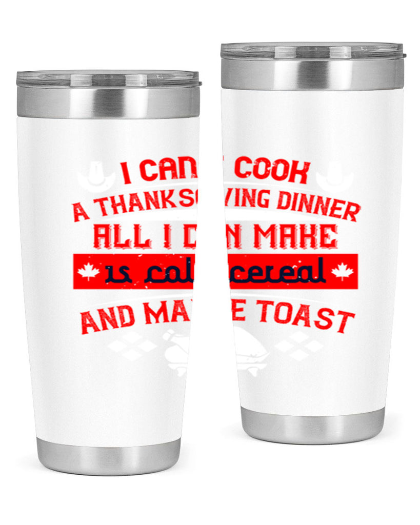 i can’t cook a thanksgiving dinner all i can make is cold cereal and maybe toast 31#- thanksgiving- Tumbler