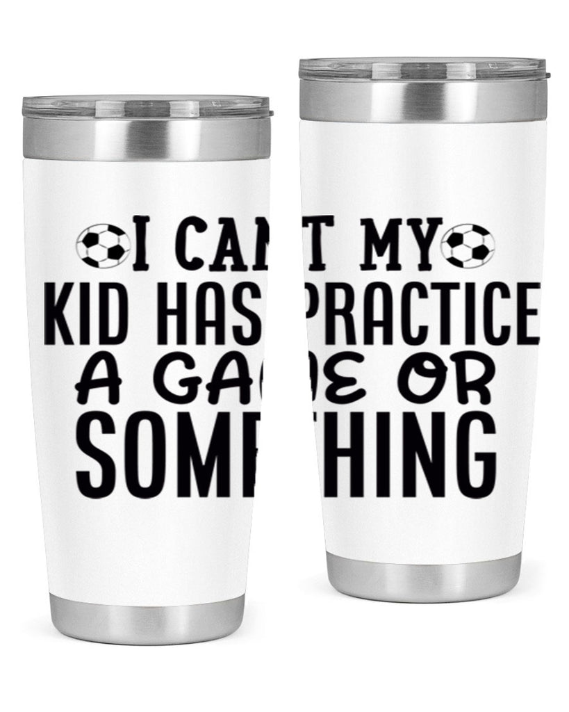 i cant my kid has practice a game or something 2283#- softball- Tumbler
