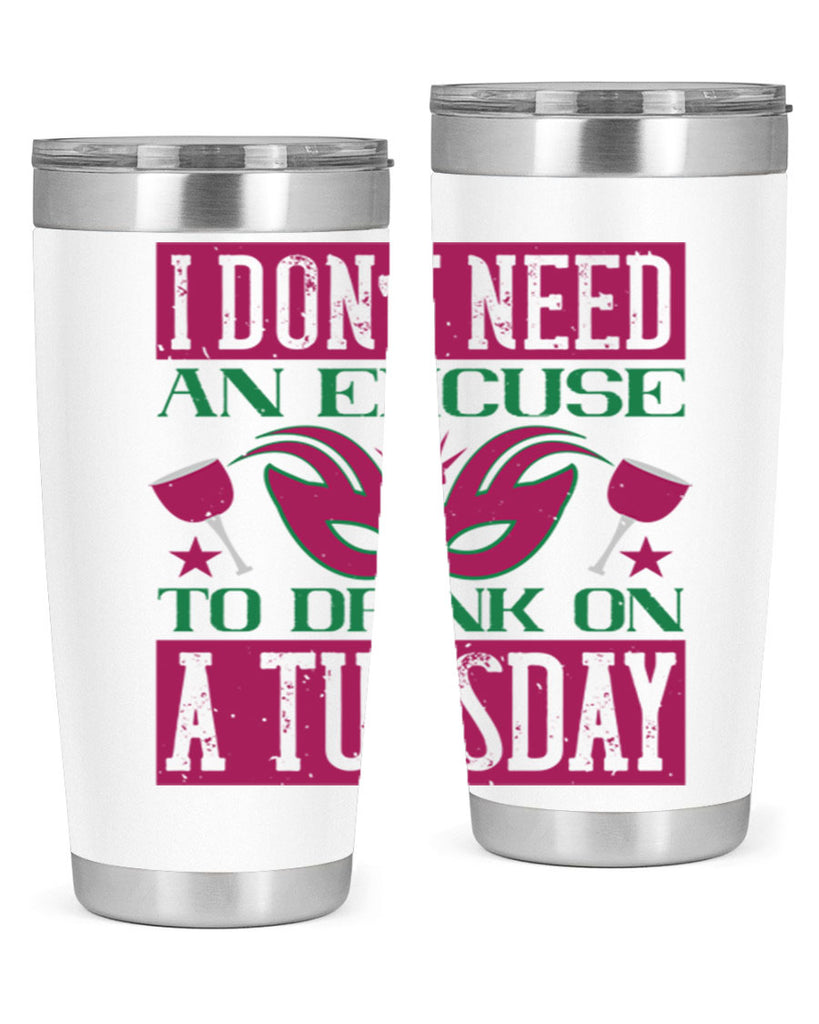i dont need an excuse to drink on a tuesday 68#- mardi gras- Tumbler