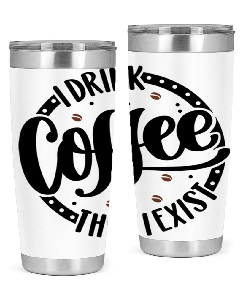 i drink coffee then i exist 106#- coffee- Tumbler