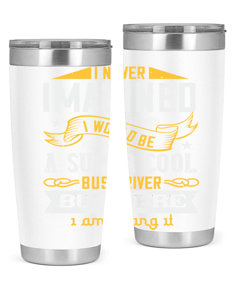 i never imagined i would be a super cool bus driver but here i am killing it Style 29#- bus driver- tumbler