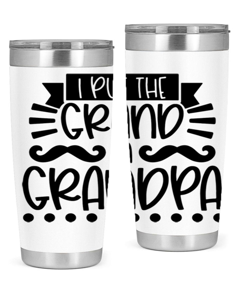 i put the grand in grandpa 36#- fathers day- Tumbler