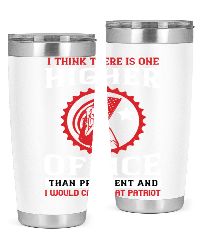 i think there is one higher office than president and i would call that patriot 58#- Veterns Day- Tumbler