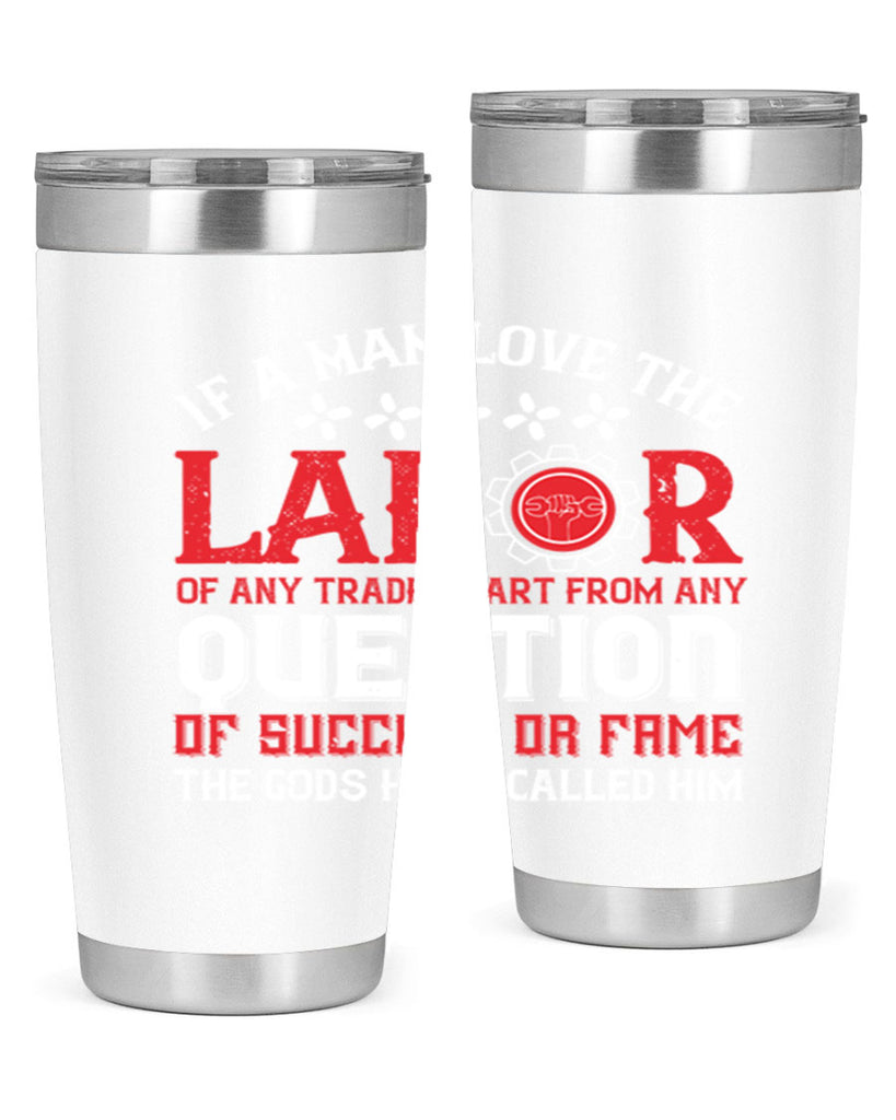 if a man love the labor of any trade apart from any question of success 36#- labor day- Tumbler