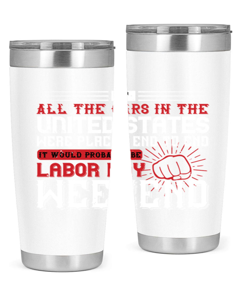 if all the cars in the united states were placed end to end 35#- labor day- Tumbler