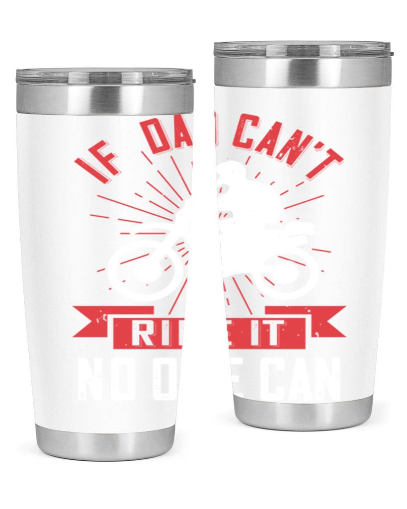 if dad cant ride it no one can 226#- fathers day- Tumbler