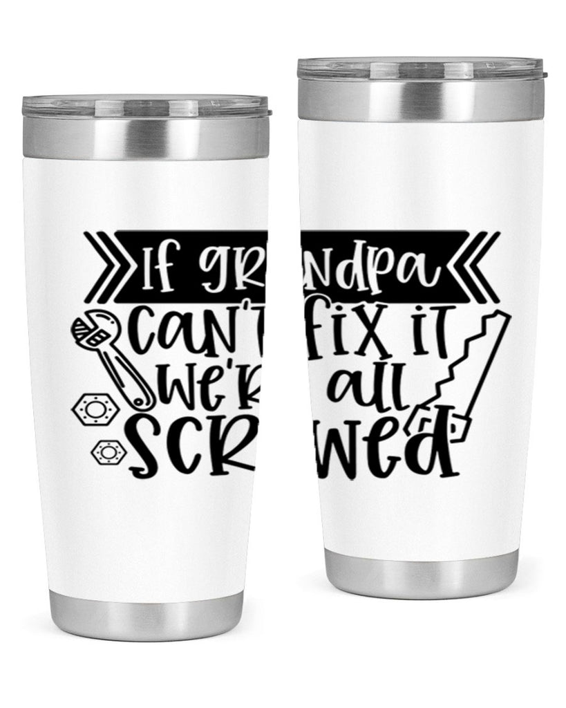 if grandpa cant fix it were all screwed 32#- fathers day- Tumbler