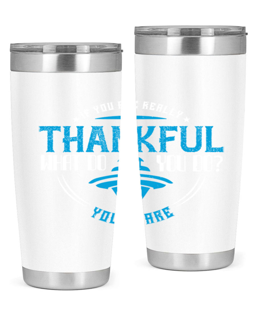 if you are really thankful what do you do you share 28#- thanksgiving- Tumbler