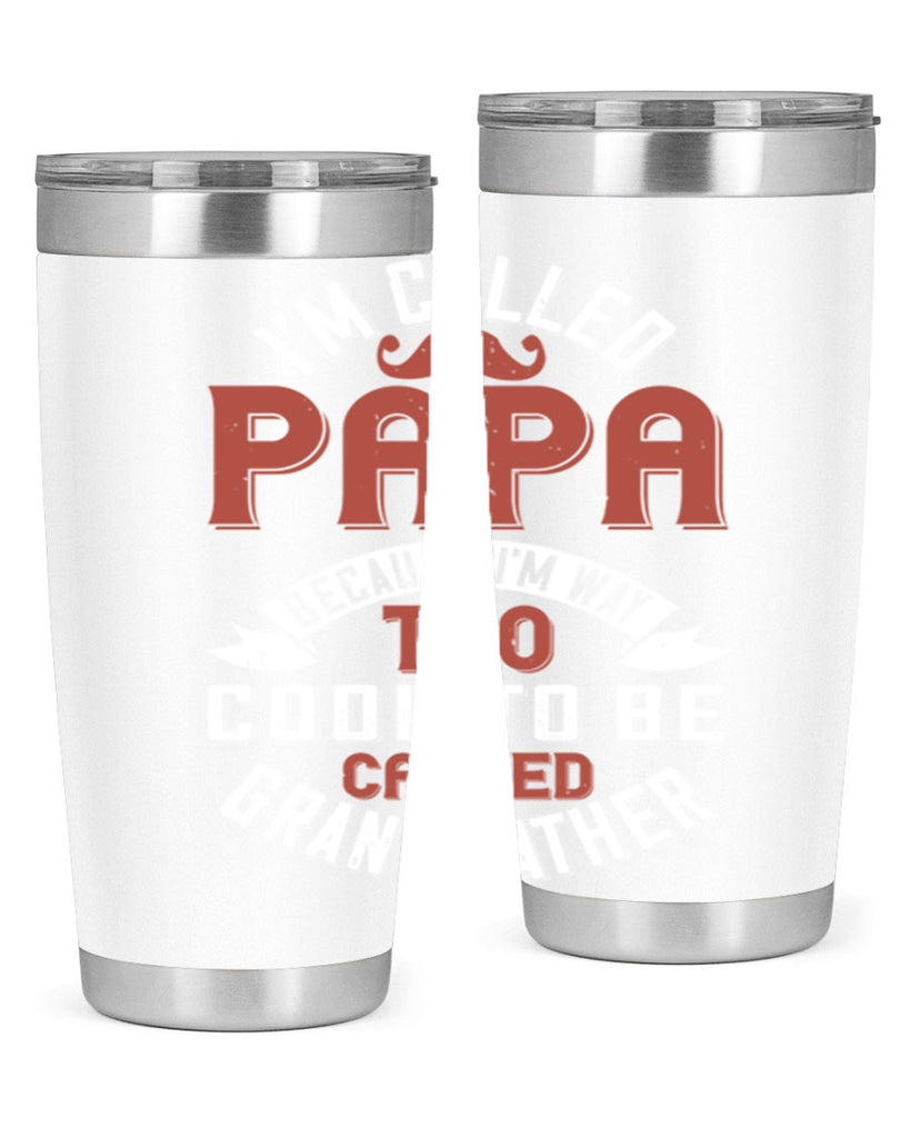 im called papa because im way too cool to be called grand father 229#- fathers day- Tumbler