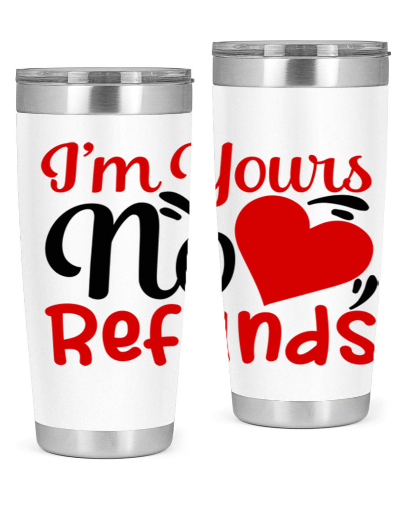 im yours no refunds 77#- valentines day- Tumbler