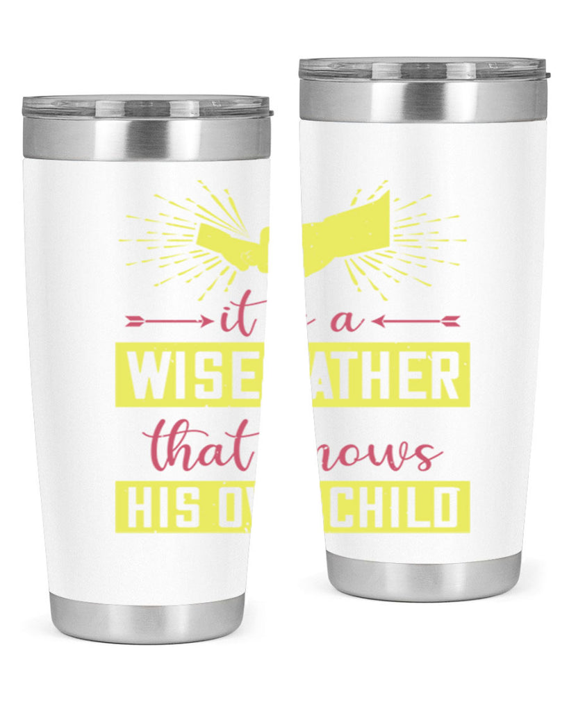 it is a wise father that 197#- fathers day- Tumbler
