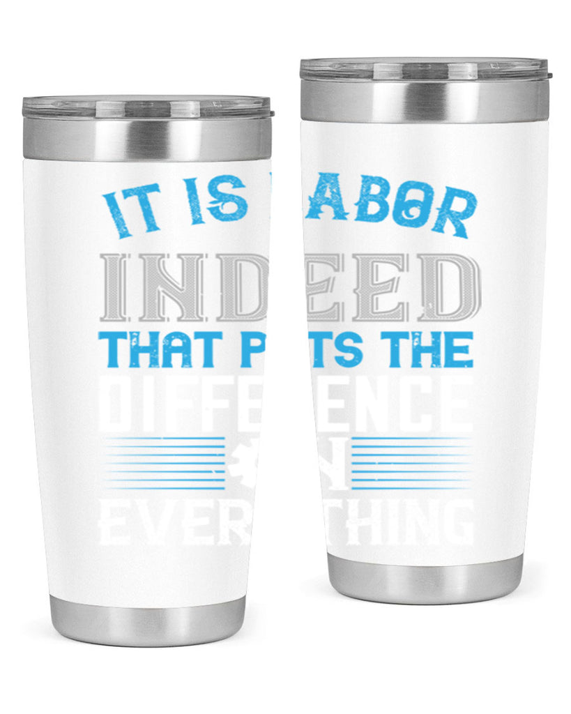 it is labor indeed that puts the difference on everything 34#- labor day- Tumbler