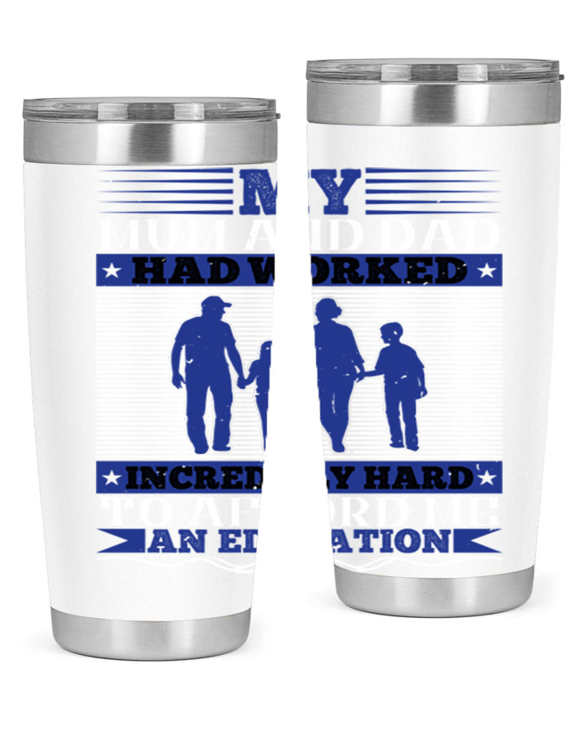 my mum and dad had worked incredibly hard to afford me an education 37#- Parents Day- Tumbler