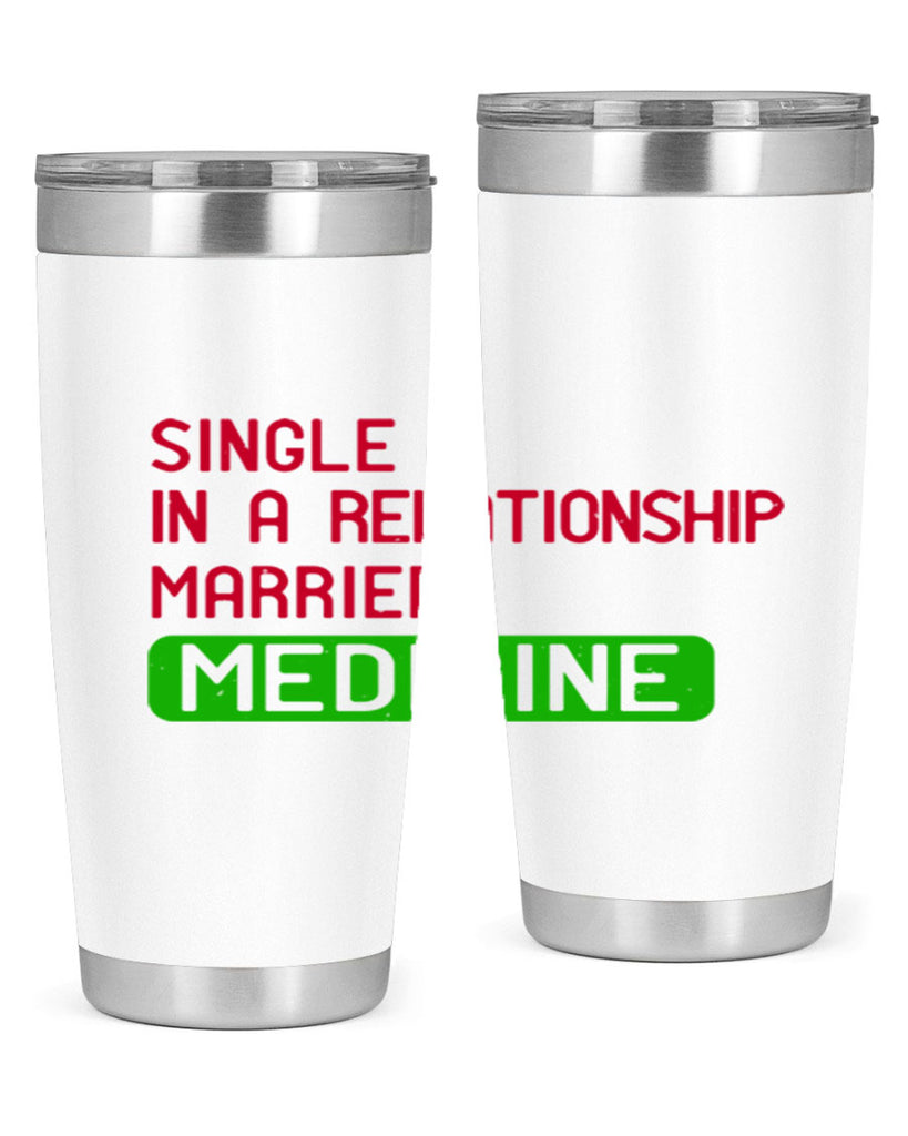 single in a relationship married medicine Style 25#- medical- tumbler