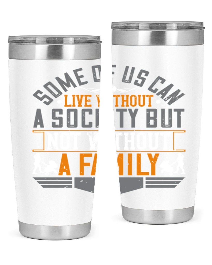 some of us can live without a society but not without a family 22#- Parents Day- Tumbler