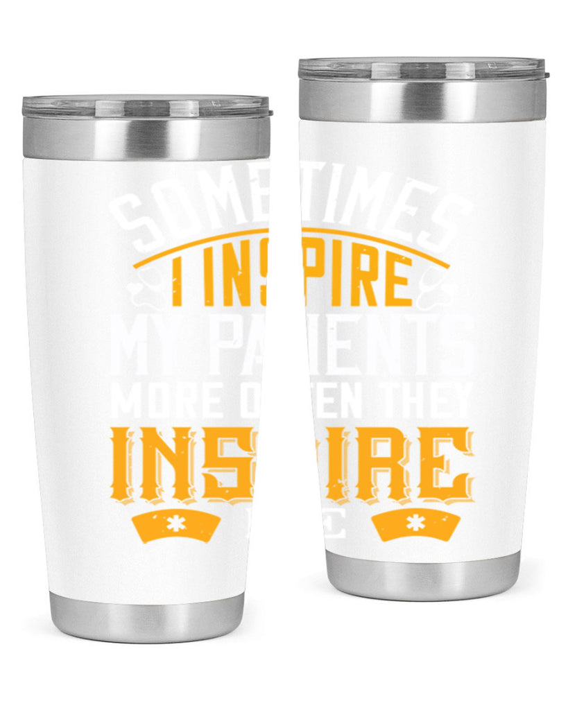 sometime i inspire my patients Style 247#- nurse- tumbler