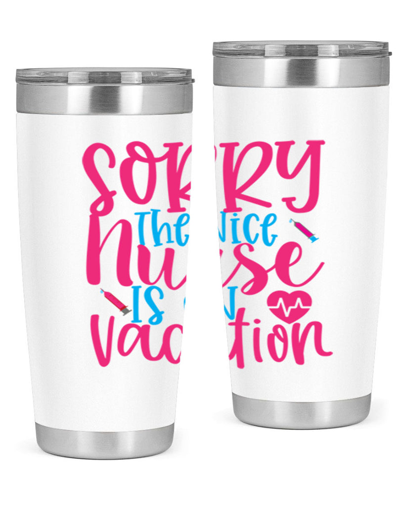 sorry the nice nurse is on vacation Style Style 29#- nurse- tumbler
