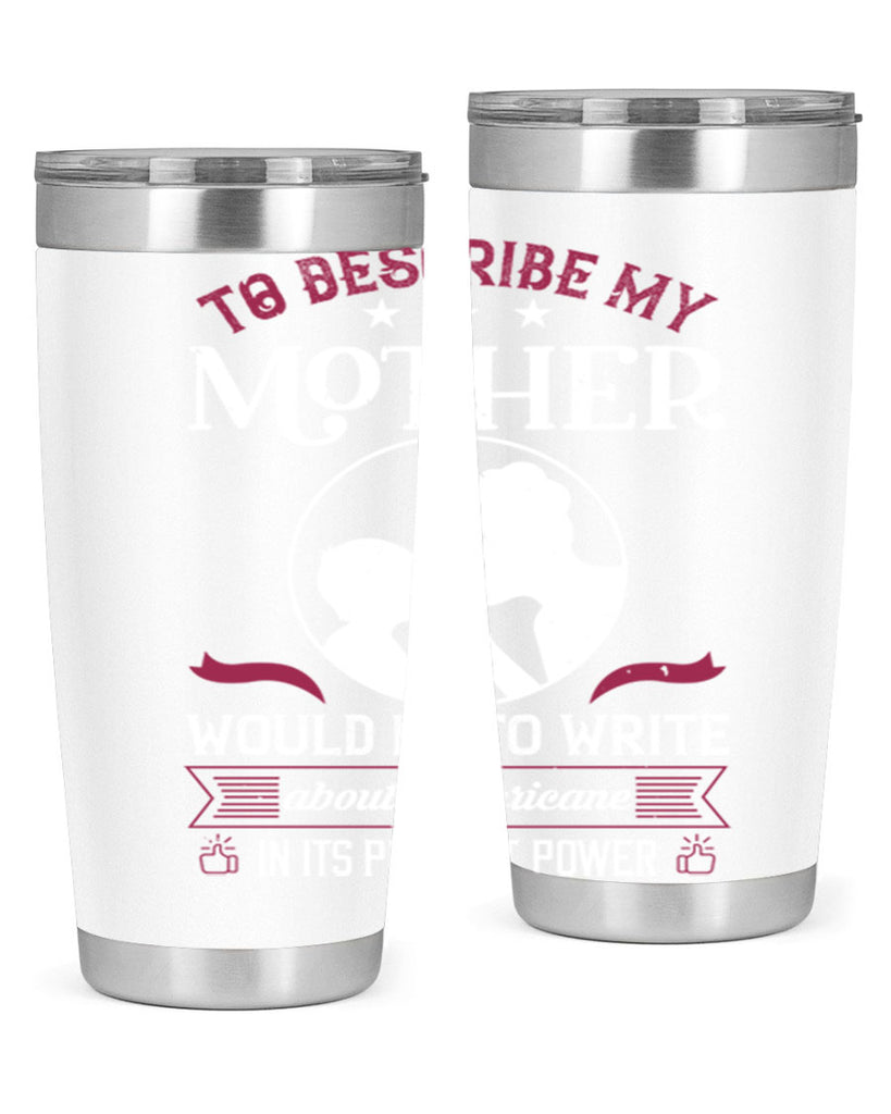 to describe my mother 19#- mothers day- Tumbler