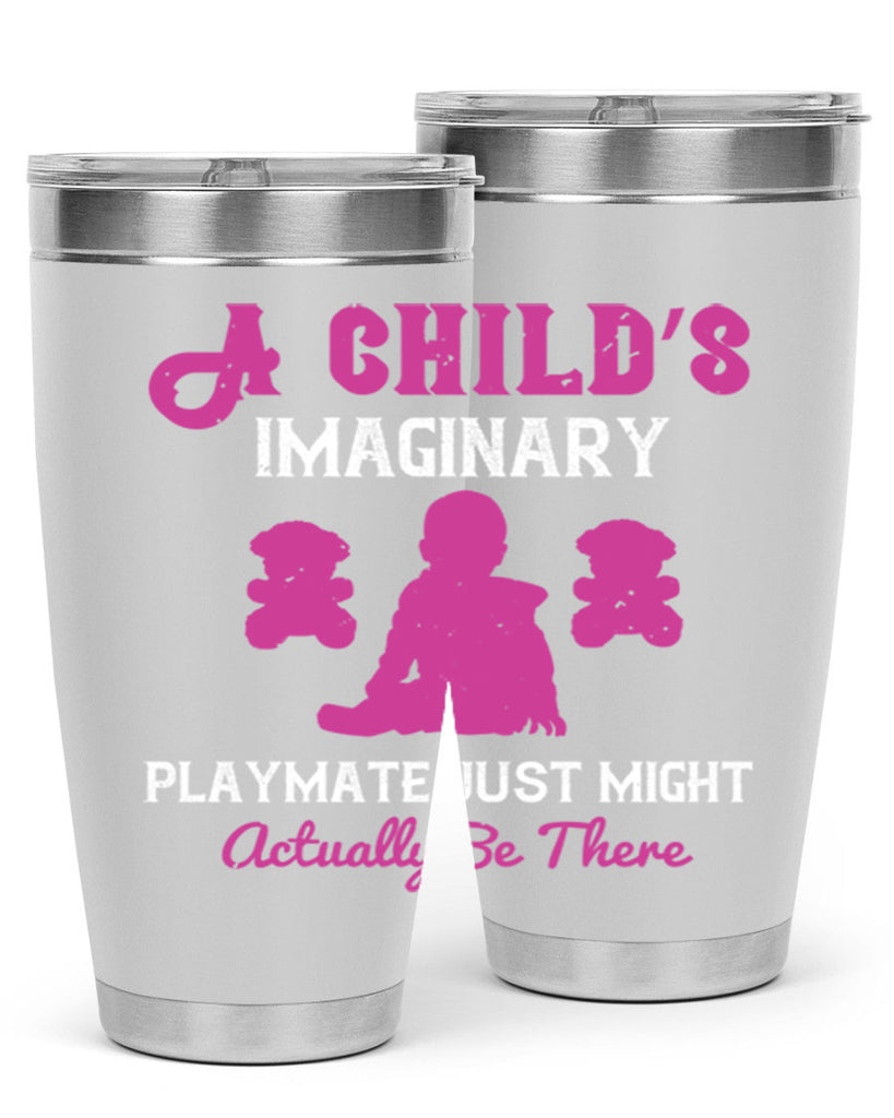 A child’s imaginary playmate just might actually be there Style 6#- baby- Tumbler