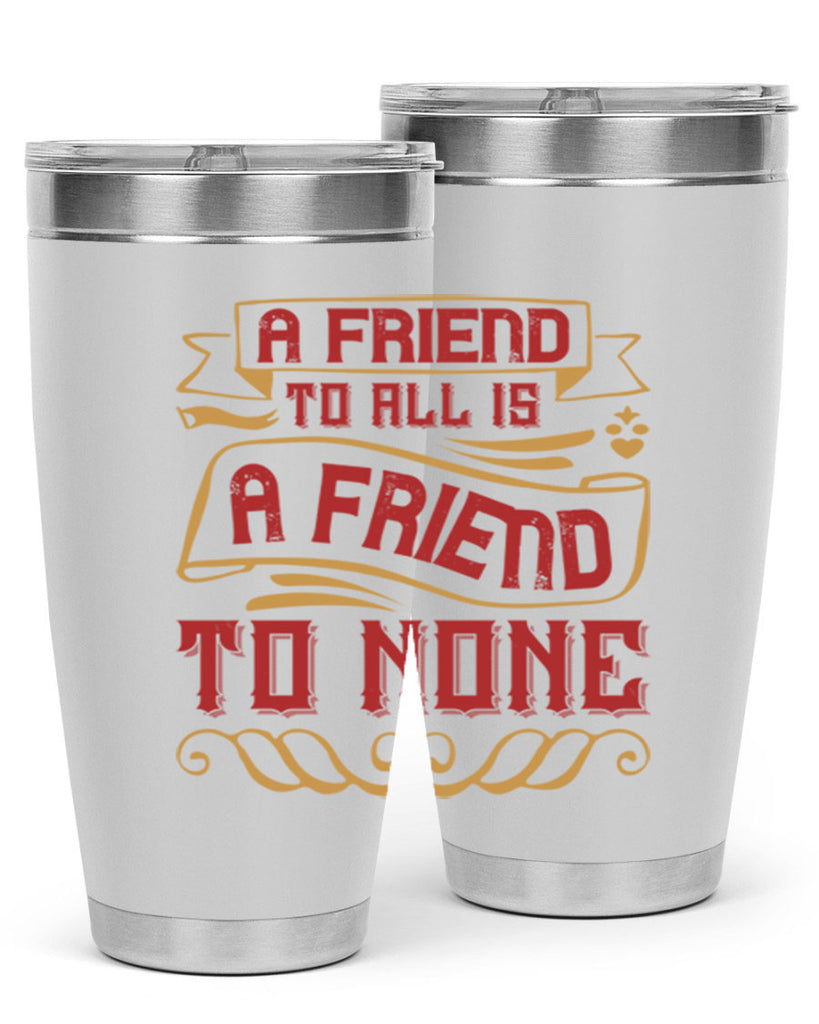A friend to all is a friend to none Style 12#- Best Friend- Tumbler