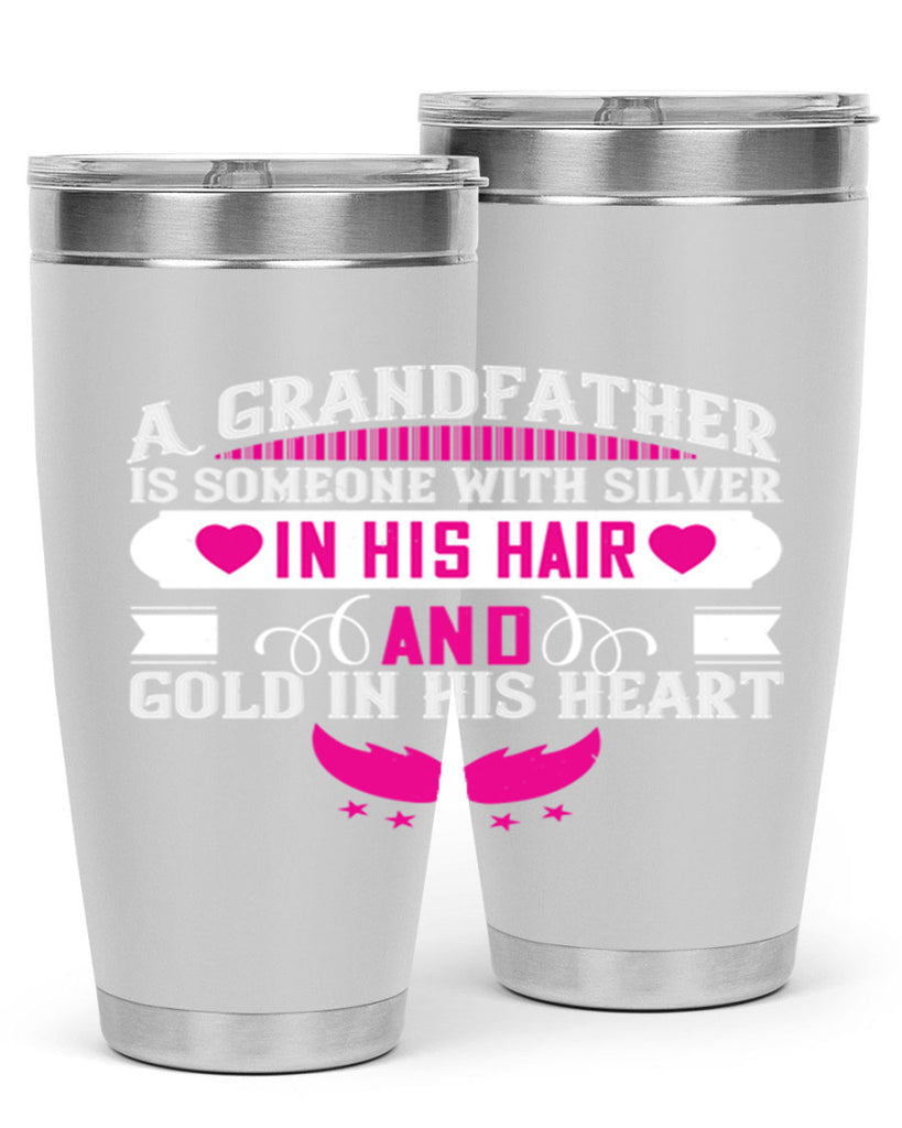 A grandfather is someone with silver in his hair and gold in his heart 102#- grandpa - papa- Tumbler