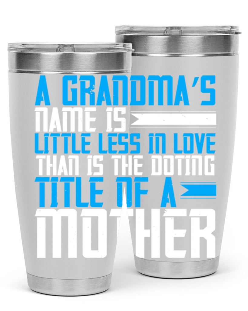 A grandma’s name is little less in love than is the doting title of a mother 75#- grandma - nana- Tumbler