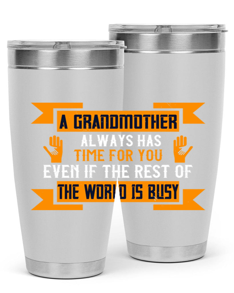 A grandmother always has time for you even if the rest of the world is busy 56#- grandma - nana- Tumbler