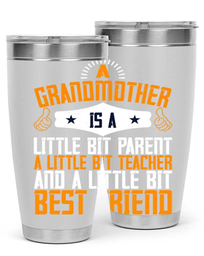 A grandmother is a little bit parent a little bit teacher and a little bit best friend 45#- grandma - nana- Tumbler