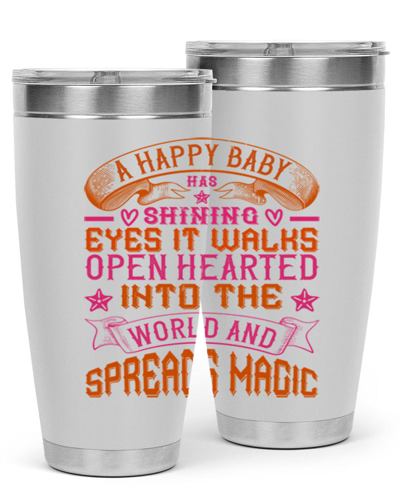 A happy baby has shining eyes It walks open hearted into the world and spreads magic Style 134#- baby- tumbler