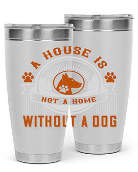 A house is not a home without a dog Style 220#- dog- Tumbler