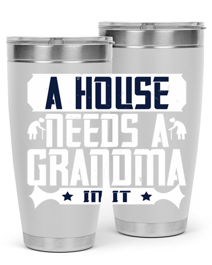 A house needs a grandma in it 94#- grandma - nana- Tumbler
