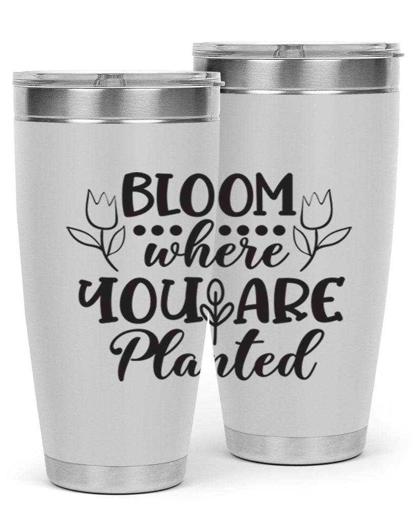 Bloom where you are planted 73#- spring- Tumbler