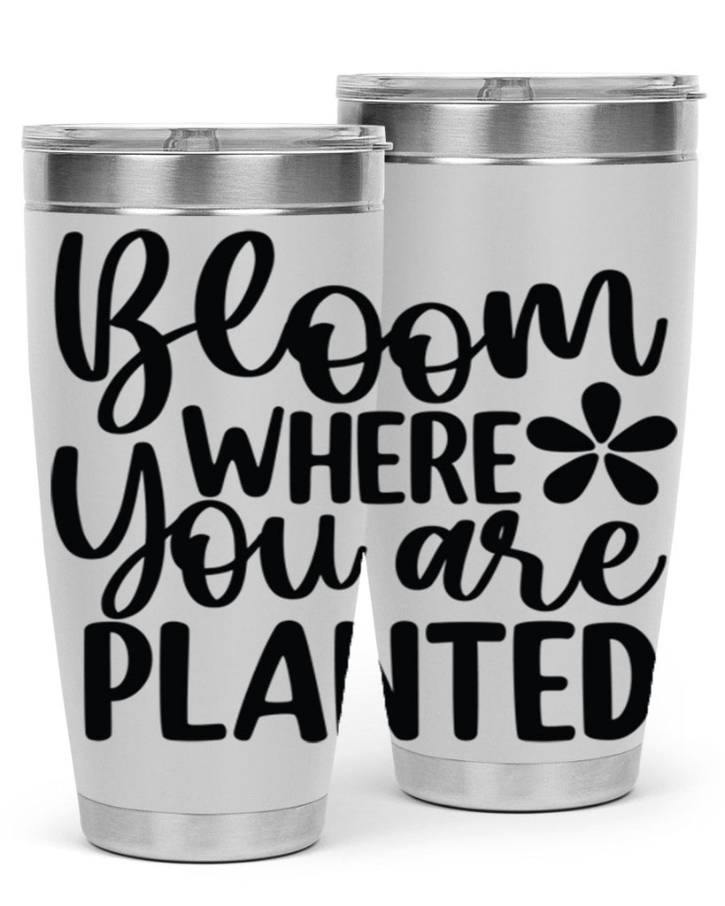 Bloom where you are planted 84#- spring- Tumbler