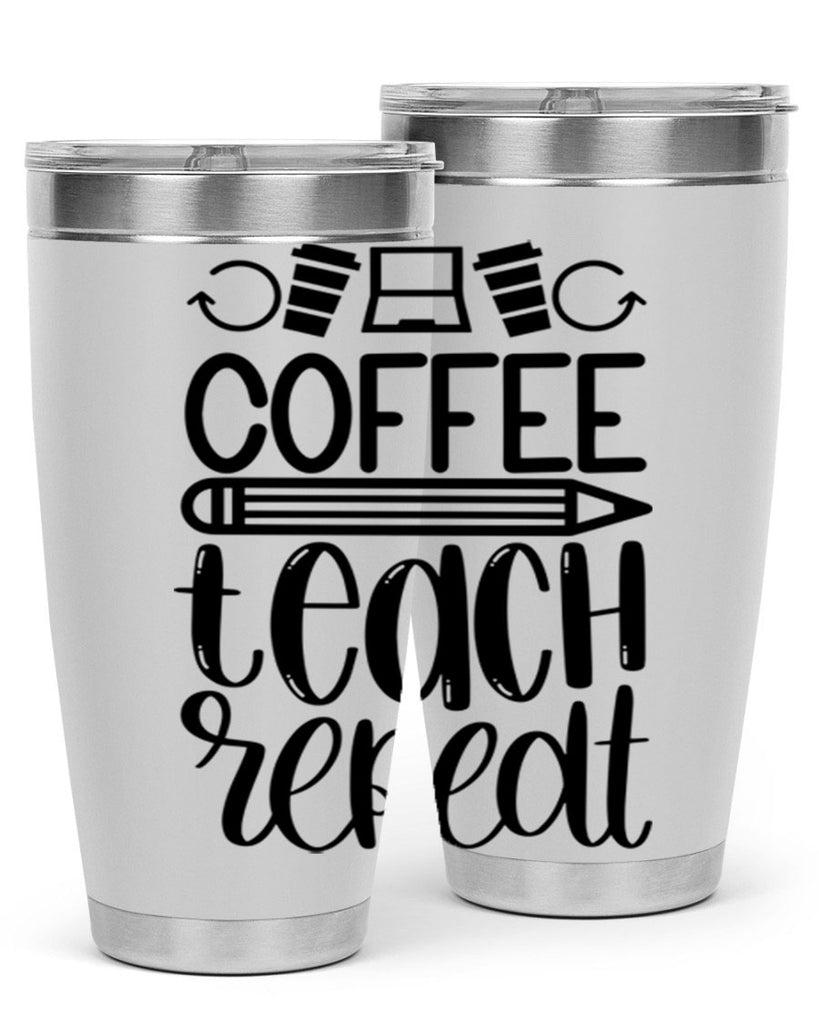 Coffee Teach Repeat Style 82#- teacher- tumbler