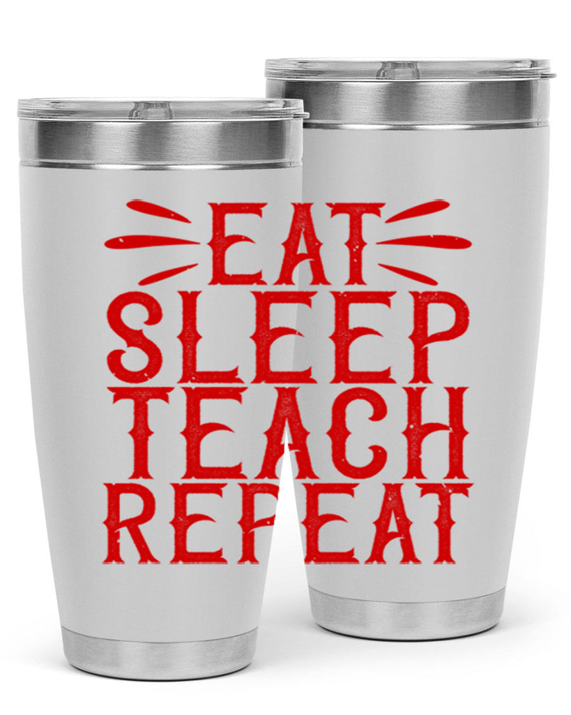 Eat Sleep Teach Repeat Style 106#- teacher- tumbler
