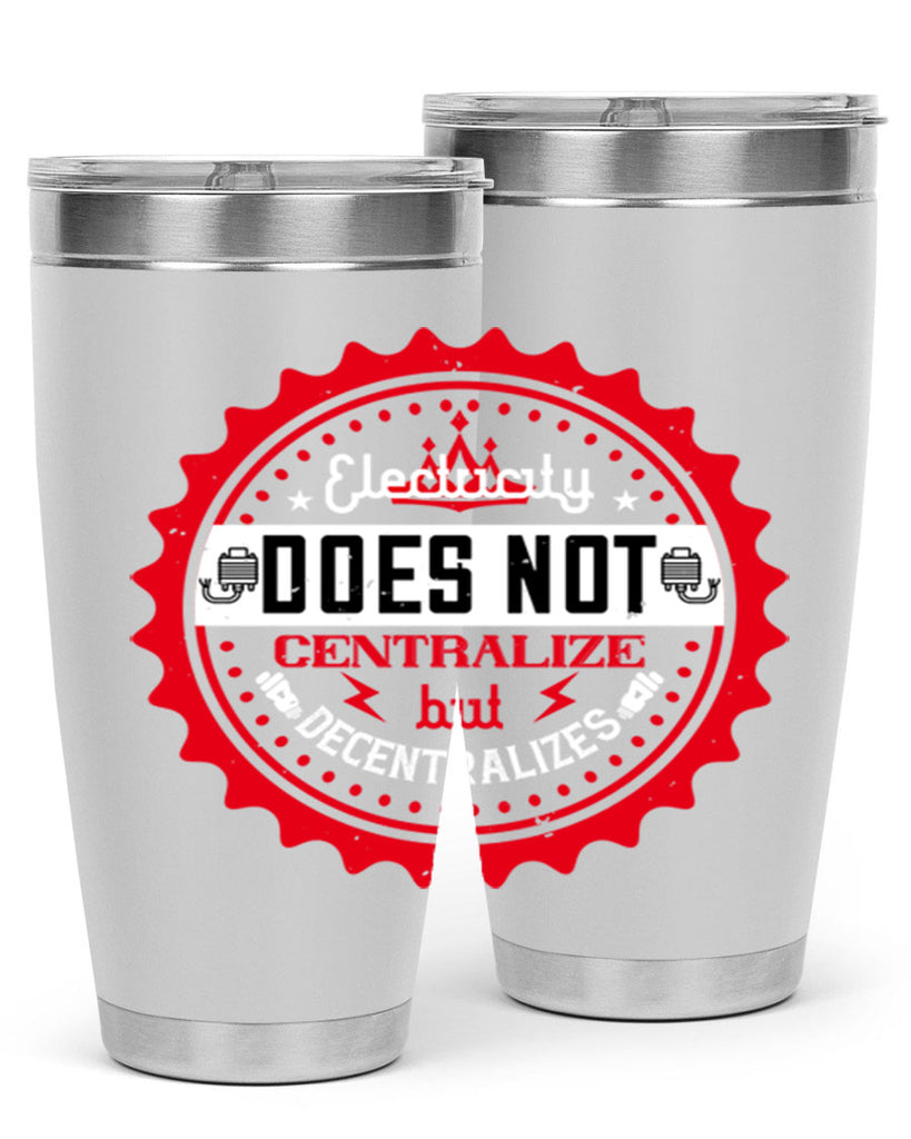 Electricity does not centralize but decentralizes Style 50#- electrician- tumbler