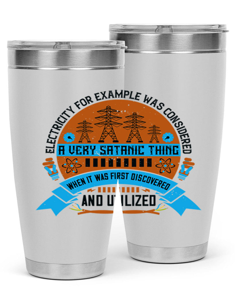 Electricity for example was considered a very Satanic thing when it Style 48#- electrician- tumbler