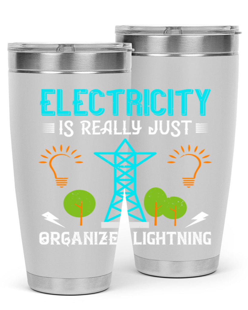 Electricity is really just organized lightning Style 46#- electrician- tumbler