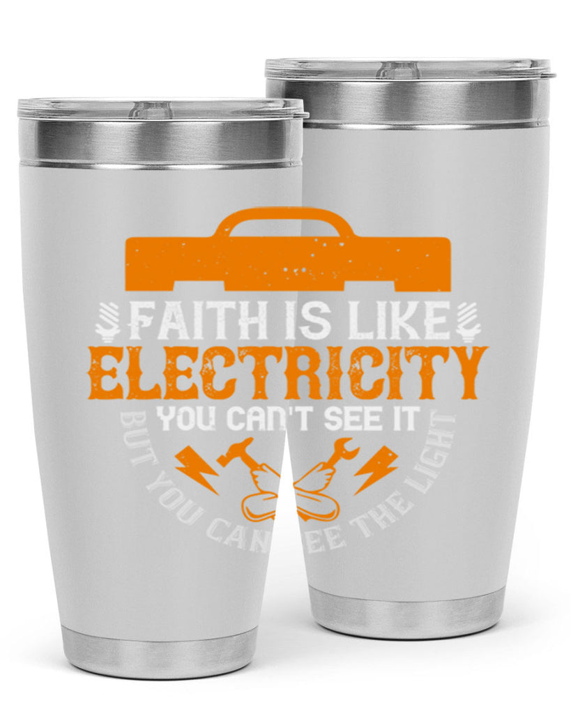 Faith is like electricity You cant see it but you can see the light Style 41#- electrician- tumbler